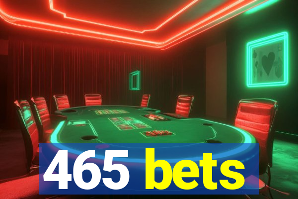 465 bets